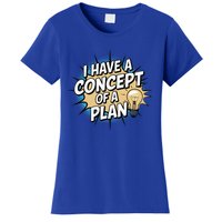 I Have A Concept Of A Plan Women's T-Shirt