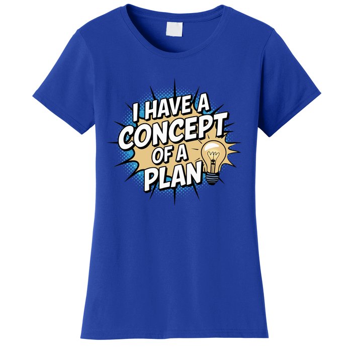 I Have A Concept Of A Plan Women's T-Shirt