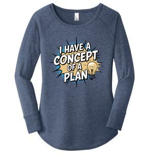 I Have A Concept Of A Plan Women's Perfect Tri Tunic Long Sleeve Shirt