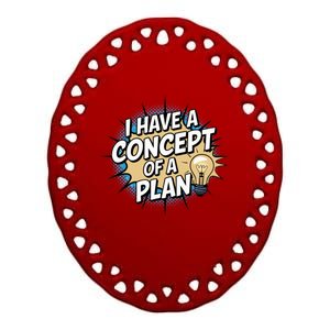 I Have A Concept Of A Plan Ceramic Oval Ornament