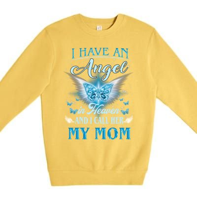 I Have An Angel In Heaven And I Call Her My Mom Missing Mom Gift Premium Crewneck Sweatshirt