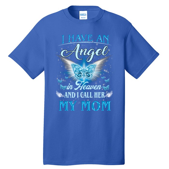 I Have An Angel In Heaven And I Call Her My Mom Missing Mom Gift Tall T-Shirt