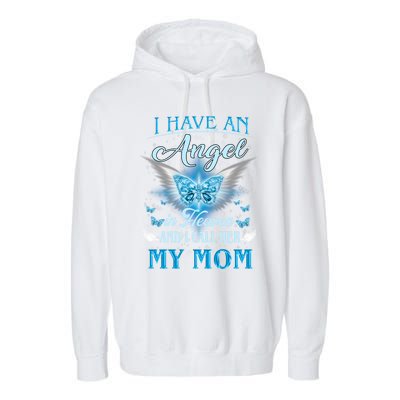 I Have An Angel In Heaven And I Call Her My Mom Missing Mom Gift Garment-Dyed Fleece Hoodie