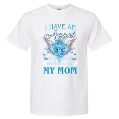 I Have An Angel In Heaven And I Call Her My Mom Missing Mom Gift Garment-Dyed Heavyweight T-Shirt