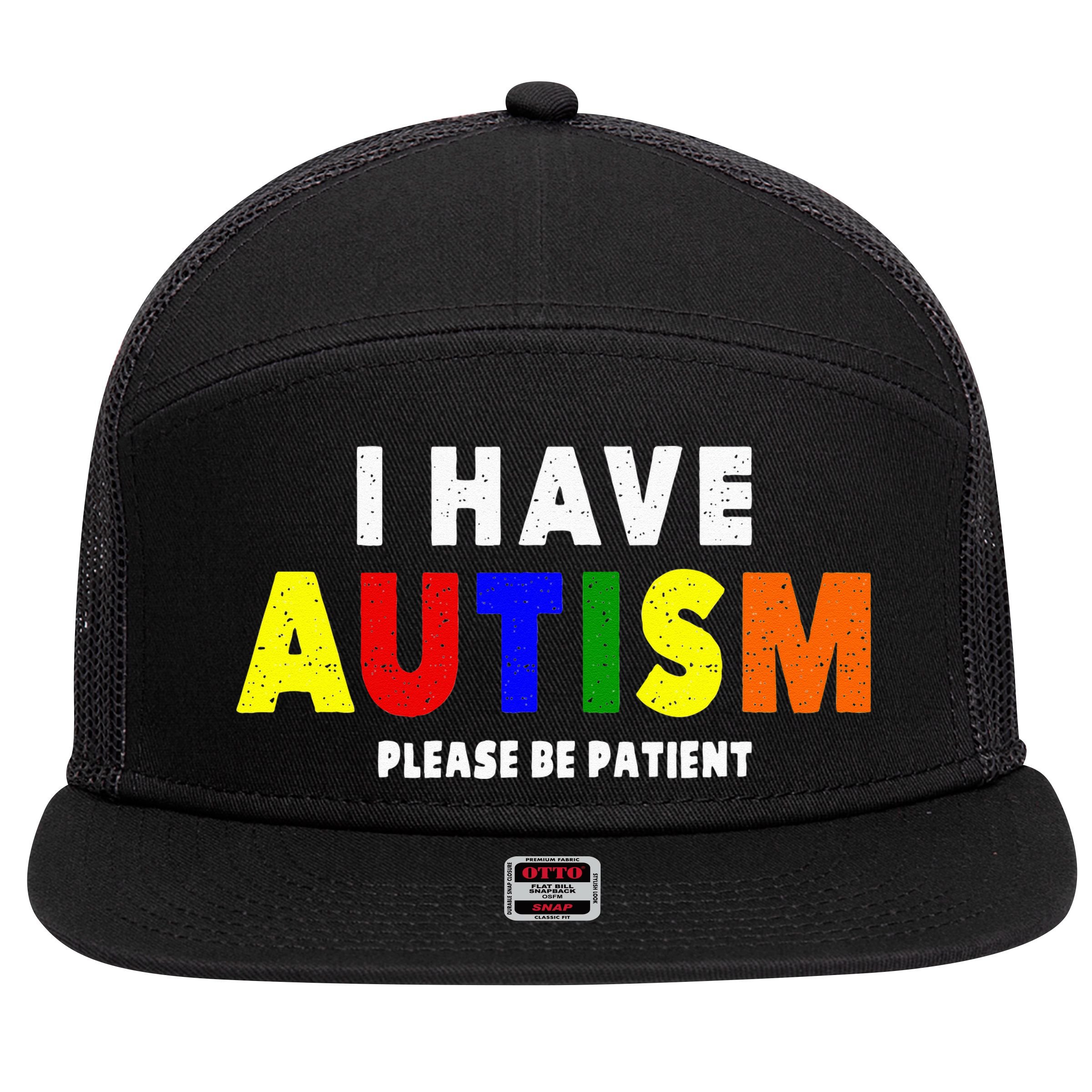 I Have Autism Please Be Patient 7 Panel Mesh Trucker Snapback Hat