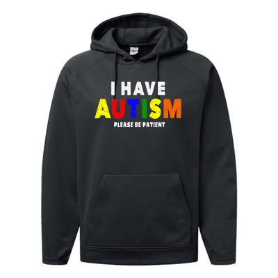 I Have Autism Please Be Patient Performance Fleece Hoodie