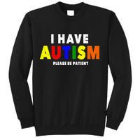 I Have Autism Please Be Patient Sweatshirt
