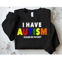 I Have Autism Please Be Patient Sweatshirt
