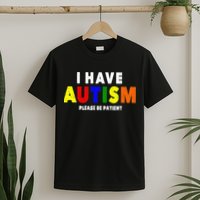 I Have Autism Please Be Patient T-Shirt