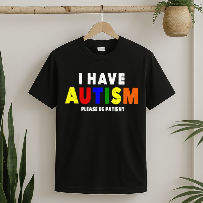 I Have Autism Please Be Patient T-Shirt