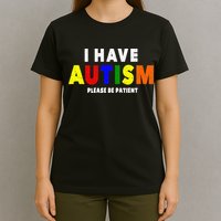 I Have Autism Please Be Patient T-Shirt