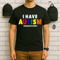 I Have Autism Please Be Patient T-Shirt