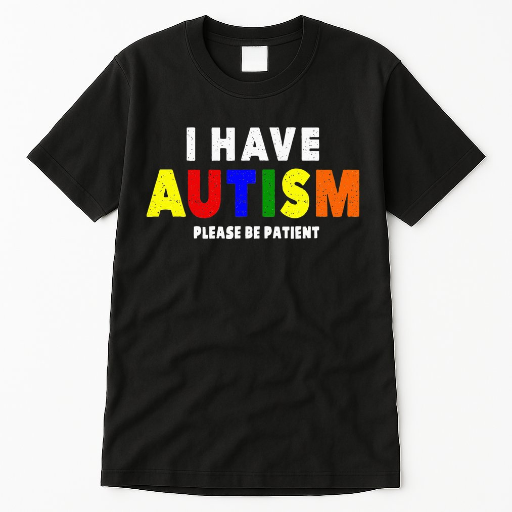 I Have Autism Please Be Patient Tall T-Shirt