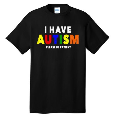 I Have Autism Please Be Patient Tall T-Shirt