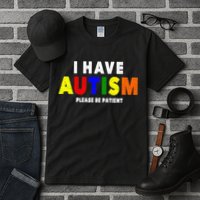 I Have Autism Please Be Patient Tall T-Shirt
