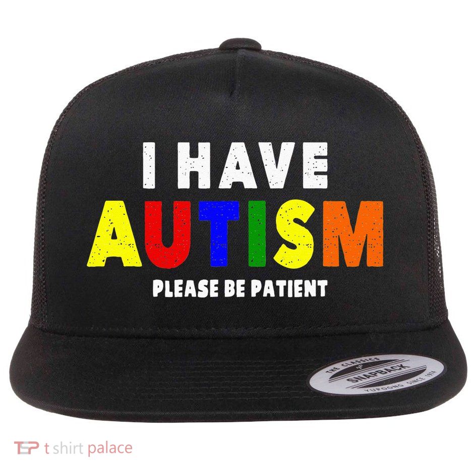 I Have Autism Please Be Patient Flatbill Hat