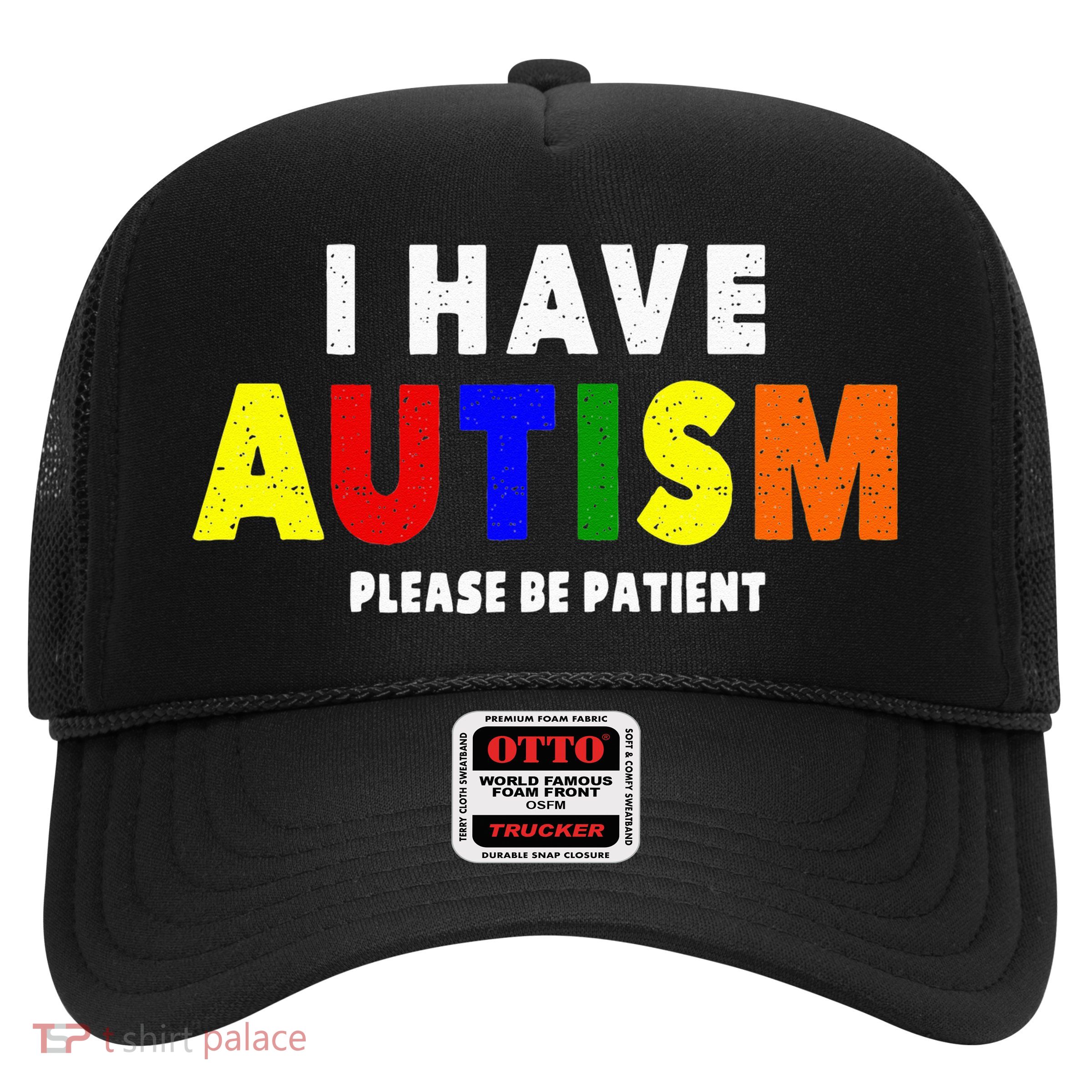 I Have Autism Please Be Patient Trucker Hat