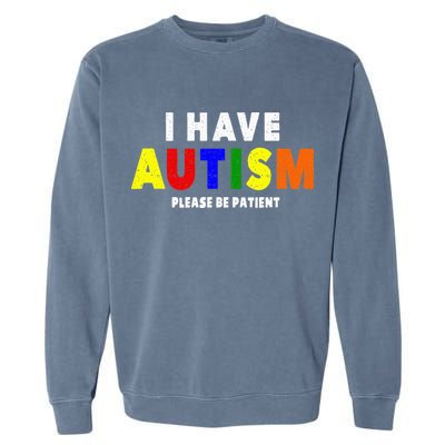 I Have Autism Please Be Patient Garment-Dyed Sweatshirt