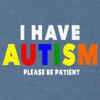 I Have Autism Please Be Patient Garment-Dyed Sweatshirt