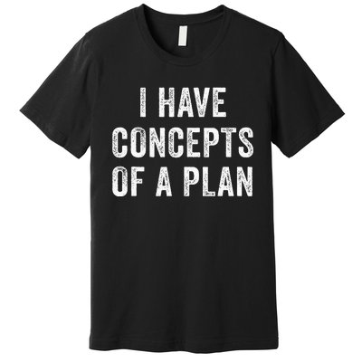 I Have A Concept Of A Plan Trump Harris Premium T-Shirt