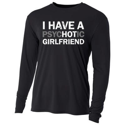 I Have A Psychotic Girlfriend - Funny Boyfriend Joke Cooling Performance Long Sleeve Crew