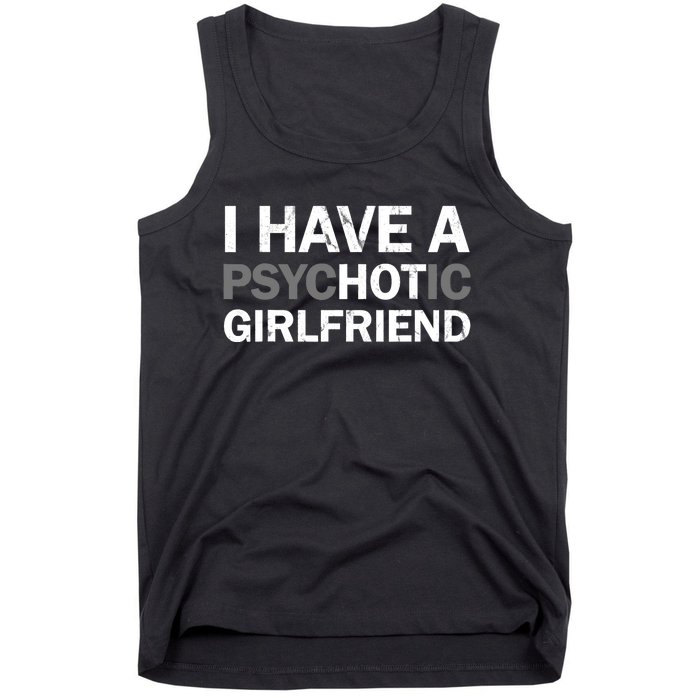 I Have A Psychotic Girlfriend - Funny Boyfriend Joke Tank Top