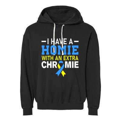 I Have A Homie With An Extra Chromie Down Syndrome Awareness Garment-Dyed Fleece Hoodie