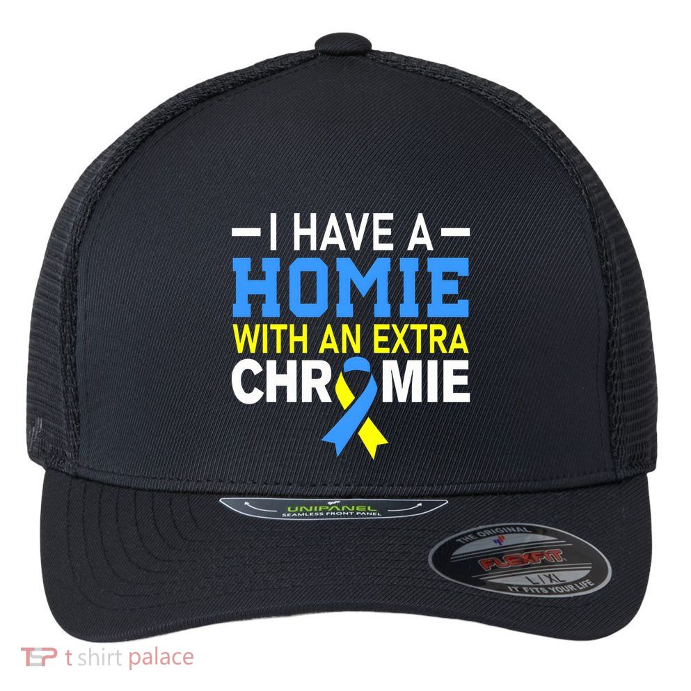 I Have A Homie With An Extra Chromie Down Syndrome Awareness Flexfit Unipanel Trucker Cap