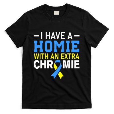 I Have A Homie With An Extra Chromie Down Syndrome Awareness T-Shirt