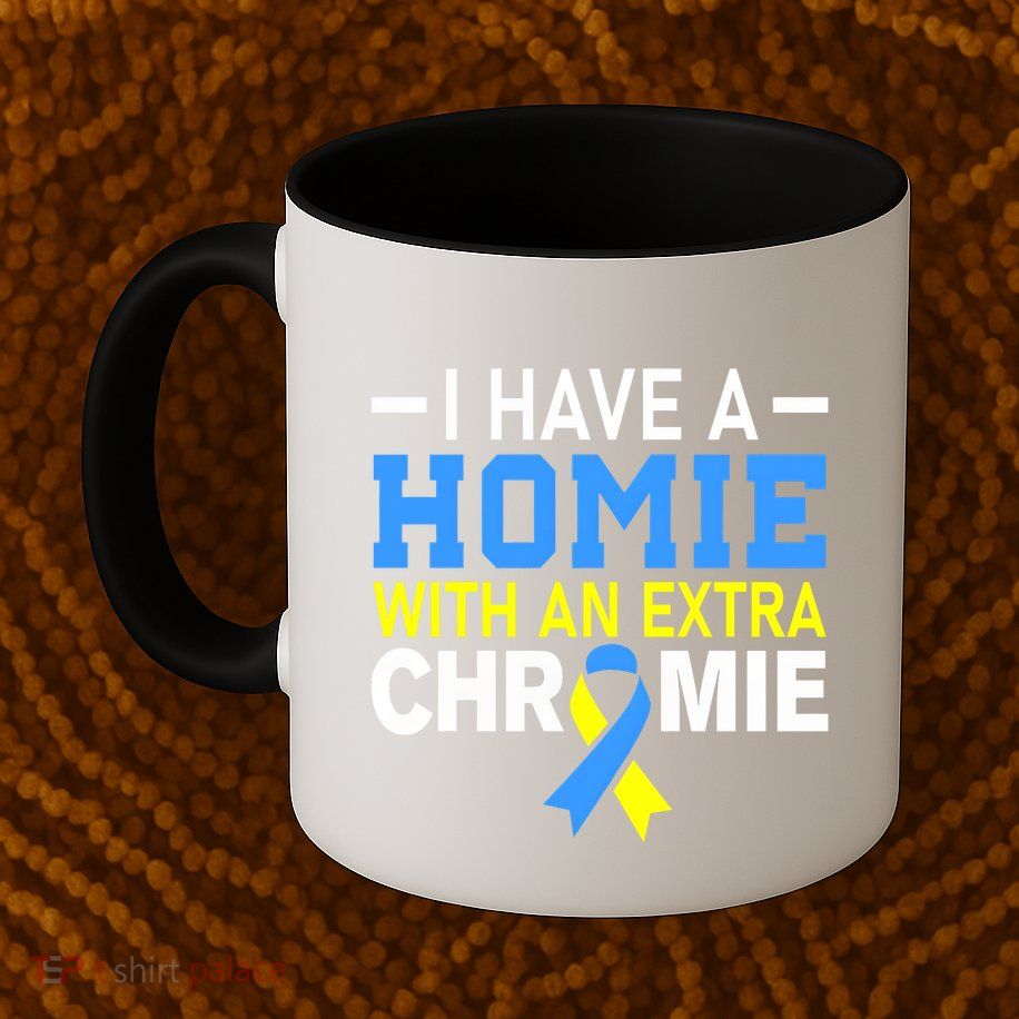 I Have A Homie With An Extra Chromie Down Syndrome Awareness Mug