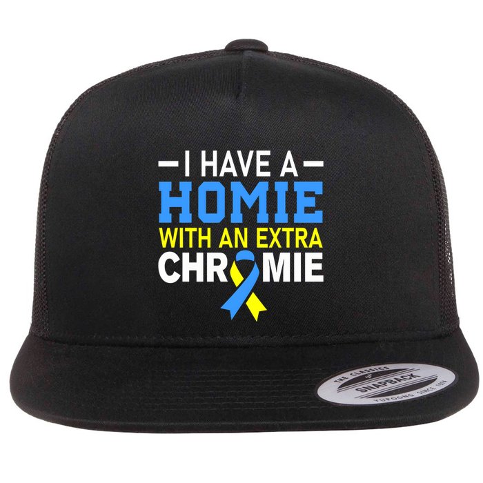 I Have A Homie With An Extra Chromie Down Syndrome Awareness Flat Bill Trucker Hat