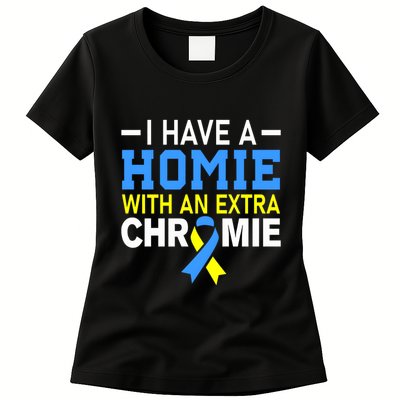 I Have A Homie With An Extra Chromie Down Syndrome Awareness Womens T-Shirt