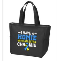 I Have A Homie With An Extra Chromie Down Syndrome Awareness Zip Tote Bag