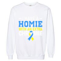 I Have A Homie With An Extra Chromie Down Syndrome Awareness Garment-Dyed Sweatshirt