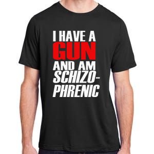 I Have A Gun And Am Schizo Phrenic Funny Sarcasm Adult ChromaSoft Performance T-Shirt