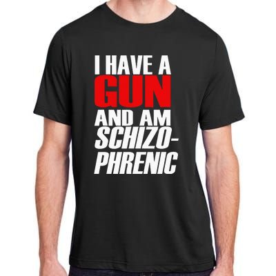 I Have A Gun And Am Schizo Phrenic Funny Sarcasm Adult ChromaSoft Performance T-Shirt