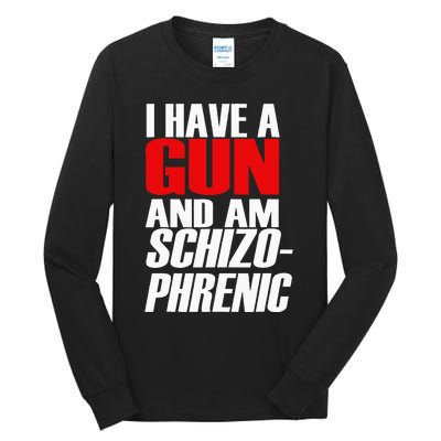 I Have A Gun And Am Schizo Phrenic Funny Sarcasm Tall Long Sleeve T-Shirt