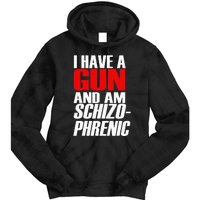 I Have A Gun And Am Schizo Phrenic Funny Sarcasm Tie Dye Hoodie