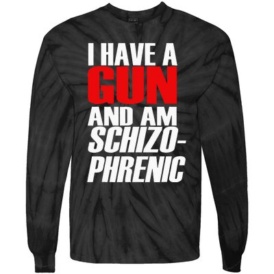 I Have A Gun And Am Schizo Phrenic Funny Sarcasm Tie-Dye Long Sleeve Shirt