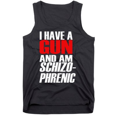 I Have A Gun And Am Schizo Phrenic Funny Sarcasm Tank Top