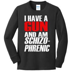 I Have A Gun And Am Schizo Phrenic Funny Sarcasm Kids Long Sleeve Shirt