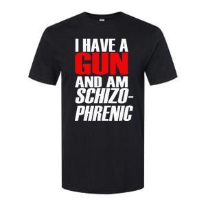 I Have A Gun And Am Schizo Phrenic Funny Sarcasm Softstyle CVC T-Shirt