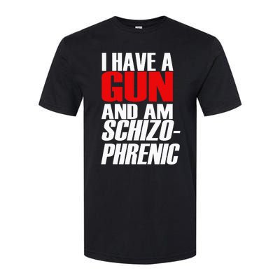 I Have A Gun And Am Schizo Phrenic Funny Sarcasm Softstyle® CVC T-Shirt