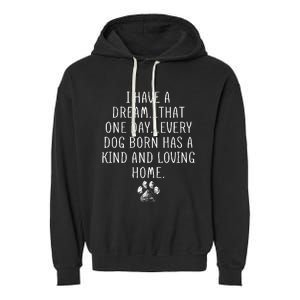 I Have A Dream That One Day Every Dog Born Has A Kind And Loving Home Garment-Dyed Fleece Hoodie