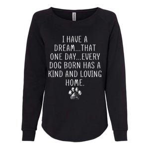 I Have A Dream That One Day Every Dog Born Has A Kind And Loving Home Womens California Wash Sweatshirt