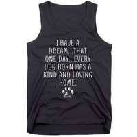 I Have A Dream That One Day Every Dog Born Has A Kind And Loving Home Tank Top