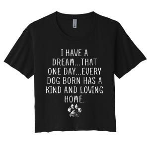 I Have A Dream That One Day Every Dog Born Has A Kind And Loving Home Women's Crop Top Tee