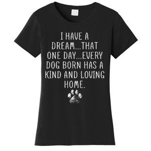 I Have A Dream That One Day Every Dog Born Has A Kind And Loving Home Women's T-Shirt