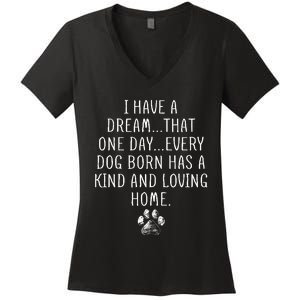 I Have A Dream That One Day Every Dog Born Has A Kind And Loving Home Women's V-Neck T-Shirt