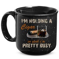 IM Holding A Cigar So Yeah IM Pretty Busy Cigar 15oz Campfire Ceramic Mug